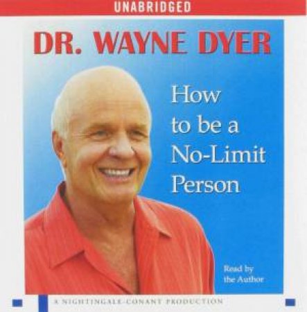 How To Be A No-Limit Person by Dr Wayne W Dyer