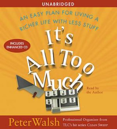 It's all Too Much: An Easy Plan for Living a Richer Life With Less Stuff - CD by Peter Walsh