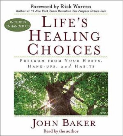 Life's Healing Choices Freedom from Your Hurts, Hang-ups and Habits by John Baker