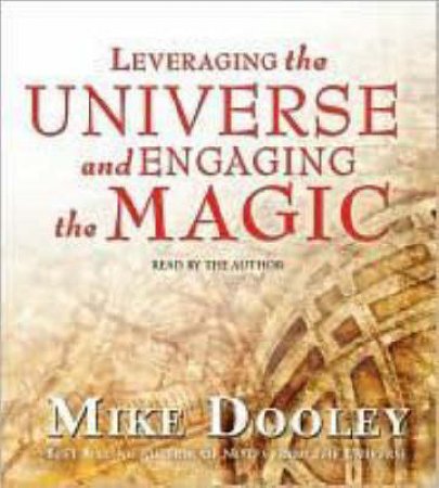 Leveraging the Universe and Engaging the Magic by Mike Dooley
