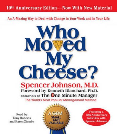 Who Moved My Cheese by Spencer Johnson & Tony Roberts & Karen Ziemba & Kenneth H. Blanchard