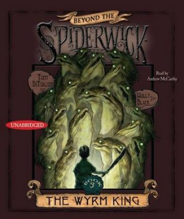 Beyond the Spiderwick Chronicles: The Wyrm King (AUDIO) by Holly Black & Tony DiTerlizzi 