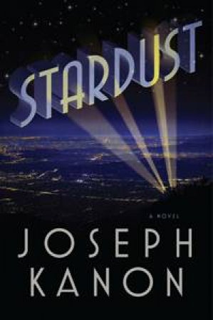 Stardust: A Novel by Joseph Kanon