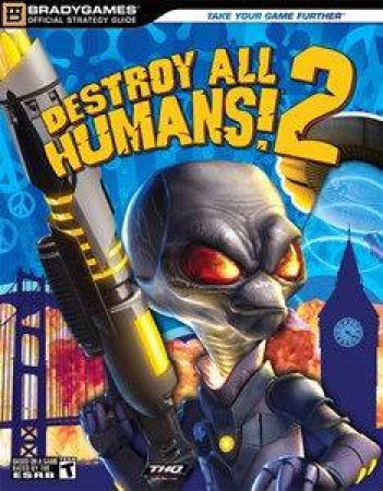 Destroy All Humans 2 - Official Strategy Guide by Brady Games