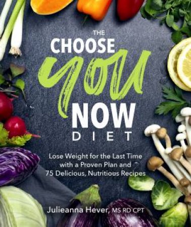 The Choose You Now Diet by Julieanna Hever