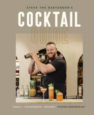 Steve The Bartender's Cocktail Guide by Steven Roennfeldt