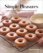 Simple Pleasures Sweet and Savory Recipes for Everyday Indulgence