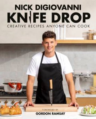 Knife Drop: Creative Recipes Anyone Can Cook by Nick DiGiovanni