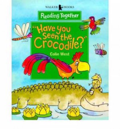 Reading Together: Have You Seen The Crocodile? by Colin West 
