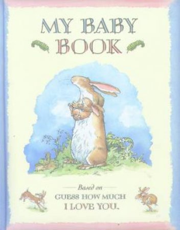 Guess How Much I Love You: My Baby Book by Sam McBratney
