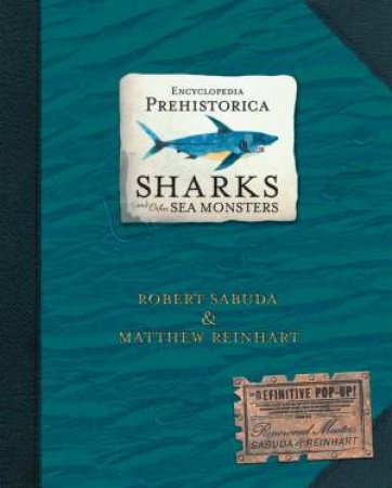 Encyclopedia Prehistorica Sharks And Other Sea Monsters by Matthew Reinhart