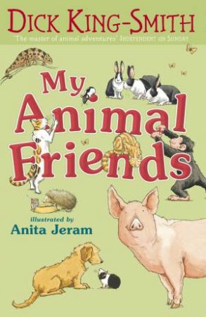 My Animal Friends by Dick King-Smith & Anita Jeram