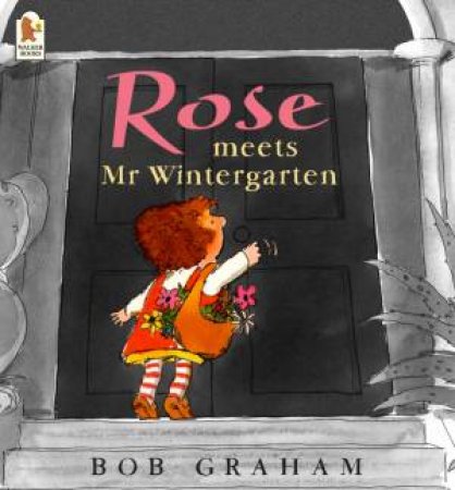 Rose Meets Mr Wintergarten by Bob Graham