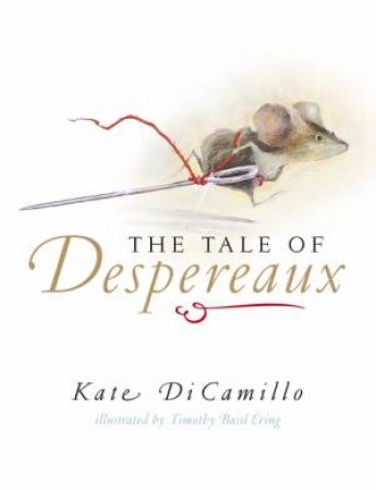 Tale Of Despereaux by Kate Dicamillo & Timothy Basil Ering