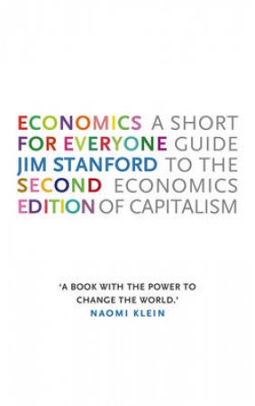 Economics for Everyone by Jim Stanford & Tony Biddle