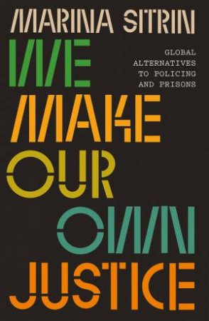 We Make Our Own Justice by Marina Sitrin