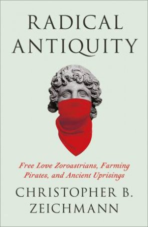 Radical Antiquity by Christopher B. Zeichmann