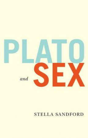 Plato And Sex by Stella Sandford