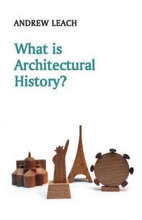 What Is Architectural History? by Andrew Leach