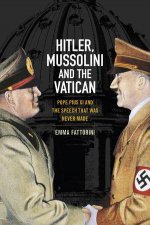 Hitler Mussolini and the Vatican  Pope Pius Xi and the Speech That Was Never Made