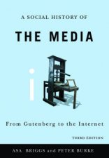 Social History of the Media From Gutenberg to the Internet 3rd Ed