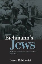 Eichmanns Jews  the Jewish Administration of Holocaust Vienna 19381945