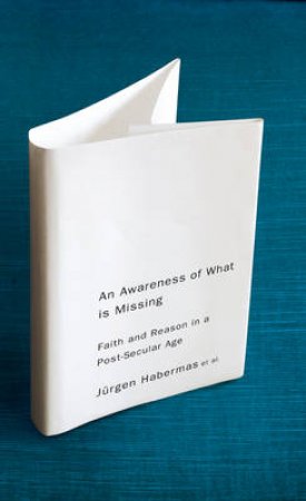 An Awareness of What Is Missing by Jurgen Habermas