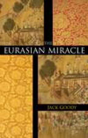 Eurasian Miracle by Jack Goody