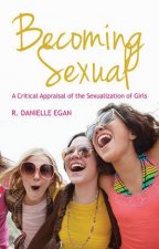 Becoming Sexual A Critical Appraisal of the Sexualization of Girls