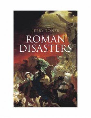 Roman Disasters by Jerry Toner