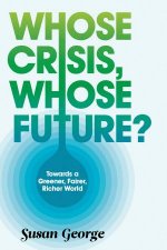 Whose Crisis Whose Future Towards a Greener Fairer Richer World