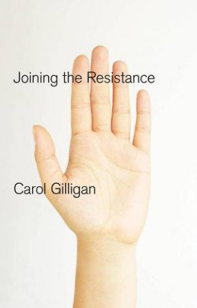 Joining the Resistance by Carol Gilligan