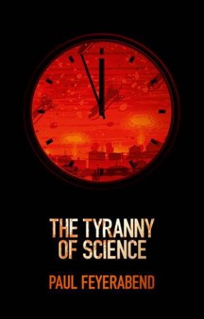 Tyranny of Science by Paul K Feyerabend