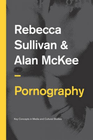 Pornography by Rebecca Sullivan & Alan McKee