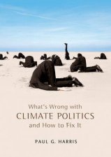 Whats Wrong with Climate Politics and How to Fix It
