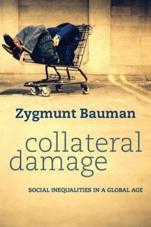 Collateral Damage - Social Inequalities in a Global Age by Zygmunt Bauman 