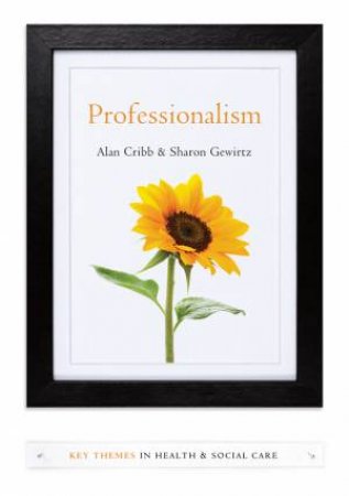 Professionalism by Alan Cribb & Sharon Gewirtz