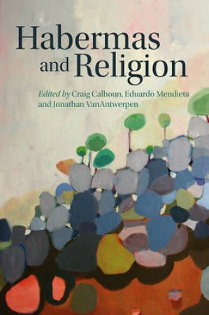 Habermas and Religion by Craig Calhoun & Eduardo Mendieta & Jonathan VanAnt