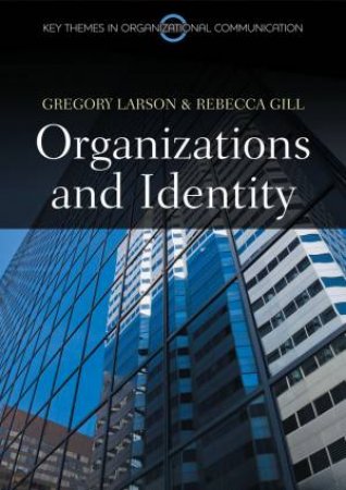 Organizations And Identity by Kerry Larson & Rebecca Gill