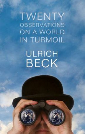 Twenty Observations on a World in Turmoil by Ulrich Beck