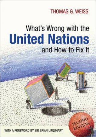 What's Wrong with the United Nations and How to Fix It (Second Edition) by Thomas G. Weiss