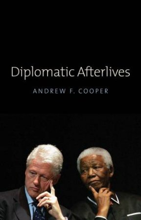 Diplomatic Afterlives by Andrew F. Cooper