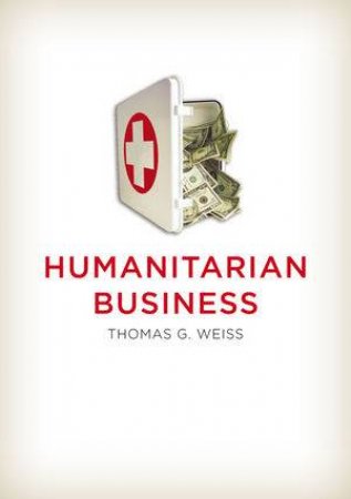 Humanitarian Business by Thomas G. Weiss