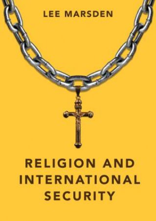 Religion And International Security by Lee Marsden