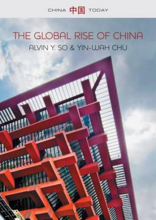The Global Rise of China by Alvin Y. So & Yin-Wah Chu