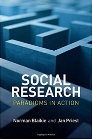 Social Research: Paradigms In Action by Norman Blaikie & Jan Priest