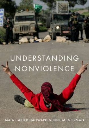 Understanding Nonviolence by Maia Carter Hallward & Julie M. Norman
