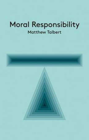Moral Responsibility by Matthew Talbert