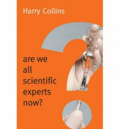 Are We All Scientific Experts Now? by Harry Collins