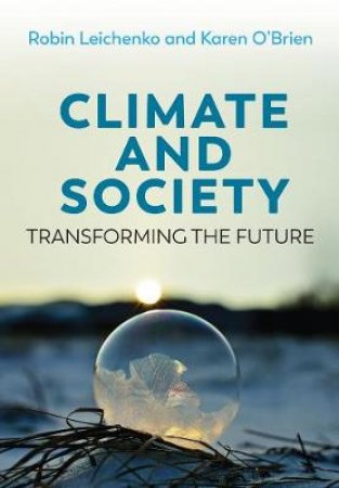 Climate And Society, Transforming The Future by Robin Leichenko & Karen O`Brien